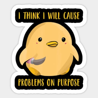 I Think I'll Cause Problems On Purpose Duck Lover Sticker